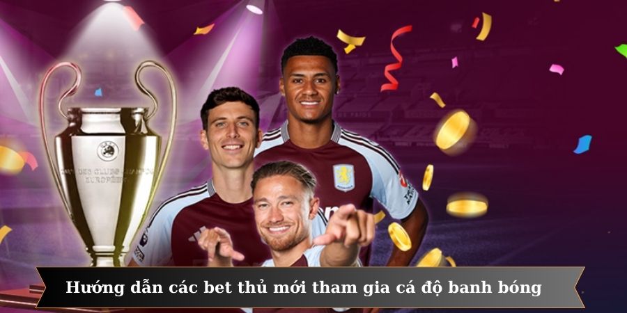 Hướng dẫn các bet thủ mới tham gia cá độ banh bóng
